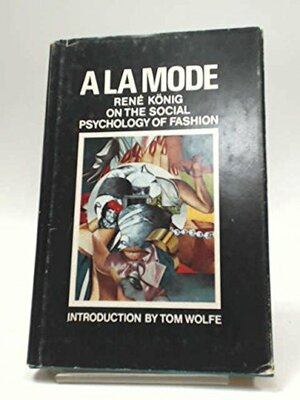 A La Mode: On the Social Psychology of Fashion by René König