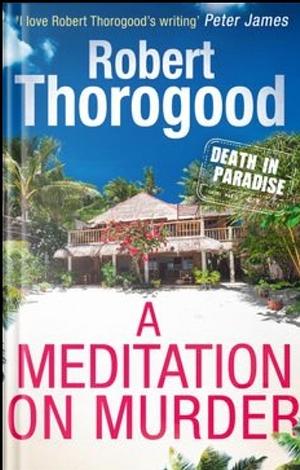 A Meditation on Murder by Robert Thorogood