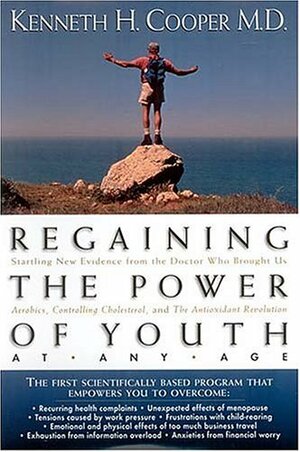 Regaining The Power Of Youth by Kenneth H. Cooper