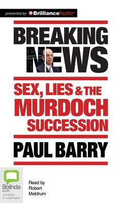 Breaking News: Sex, Lies & the Murdoch Succession by Paul Barry