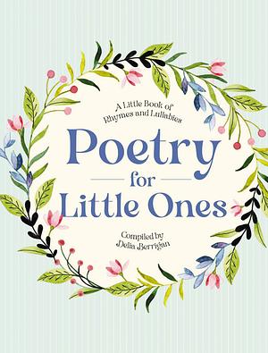 Poetry for Little Ones: A Little Book of Rhymes and Lullabies by Delia Berrigan