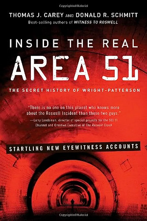 Inside the Real Area 51: The Secret History of Wright Patterson by Donald R. Schmitt, Thomas J. Carey