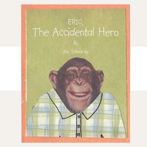 Eric the Accidental Hero by Jan Edwards