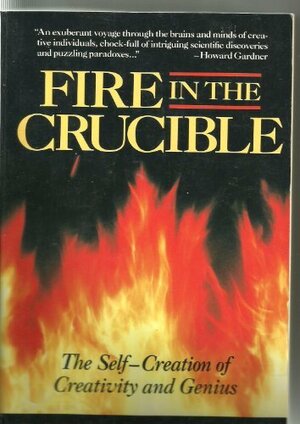 Fire in the Crucible: The Self-Creation of Creativity and Genius by F. David Peat, John P. Briggs