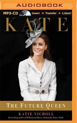 Kate: The Future Queen by Katie Nicholl