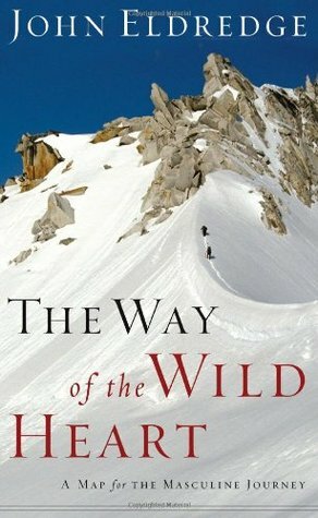 The Way of the Wild Heart: A Map for the Masculine Journey by John Eldredge