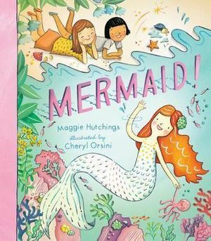 Mermaid! by Cheryl Orsini, Maggie Hutchings