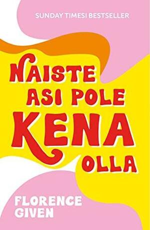 Naiste asi pole kena olla by Florence Given