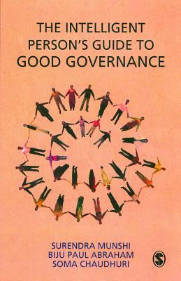 The Intelligent Person's Guide to Good Governance by Biju Paul Abraham, Surendra Munshi, Soma Chaudhuri