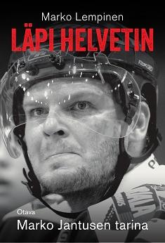 Läpi helvetin : Marko Jantusen tarina by Marko Lempinen