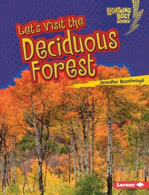 Let's Visit the Deciduous Forest by Jennifer Boothroyd