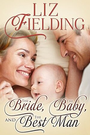 The Bride, the Baby, and the Best Man by Liz Fielding