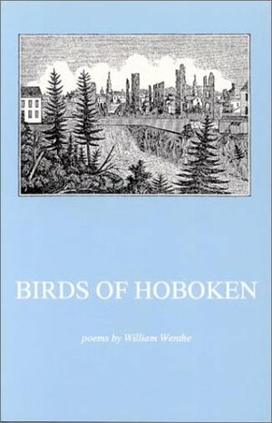 Birds Of Hoboken by William Wenthe