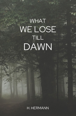 What We Lose Till Dawn by Hermann