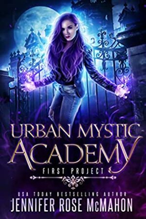 Urban Mystic Academy: First Project (A Supernatural Academy Series Book 1) by Jennifer Rose McMahon