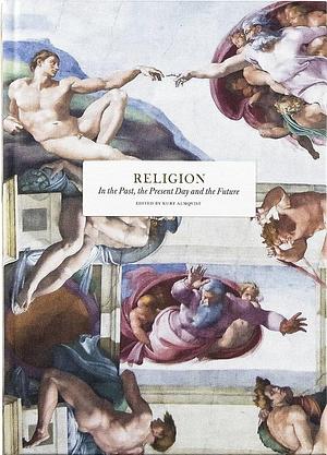 Religion: In the Past, the Present Day and the Future by Kurt Almqvist