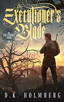 The Executioner's Blade by D.K. Holmberg