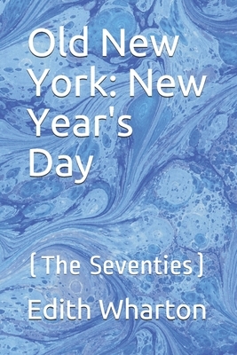 Old New York: New Year's Day: (The Seventies) by Edith Wharton