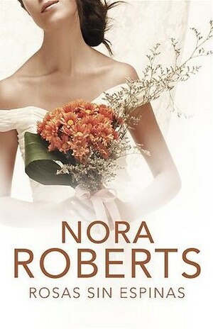 Rosas sin espinas by Nora Roberts