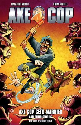 Axe Cop, Vol. 5: Axe Cop Gets Married and Other Stories by Malachai Nicolle, Ethan Nicolle