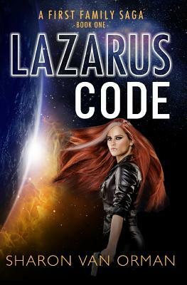 Lazarus Code: A First Family Saga by Sharon Van Orman