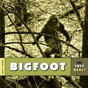 Are They Real?: Bigfoot by Laura K. Murray