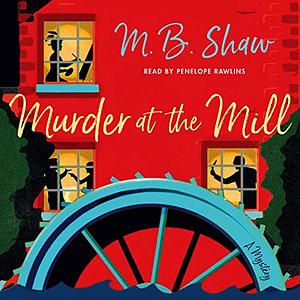 Murder at The Mill by M.B. Shaw