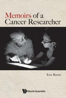 Memoirs of a Cancer Researcher by Jose Russo