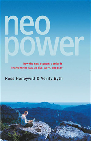 NEO Power: How the New Economic Order Is Changing the Way We Live, Work, and Play by Ross Honeywill, Verity Byth