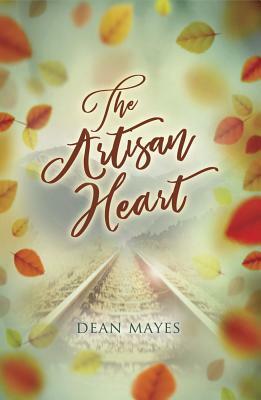 The Artisan Heart by Dean Mayes