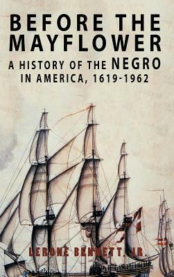 Before the Mayflower: A History of the Negro in America, 1619-1962 by Lerone Bennett Jr., Lerone Bennett