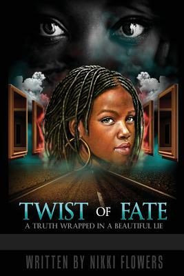Twist Of Fate: A Truth Wrapped In A Beautiful Lie by Nikki Flowers