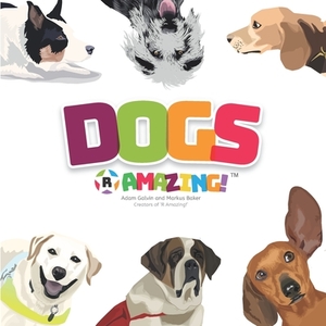 Dogs R Amazing! by Adam Galvin, Mark Baker