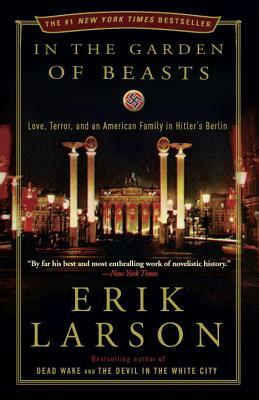 In the Garden of Beasts: Love, Terror, and an American Family in Hitler's Berlin by Erik Larson