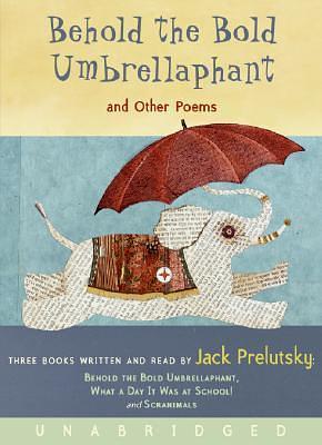 Behold the Bold Umbrellaphant Unabridged CD by Jack Prelutsky, Jack Prelutsky