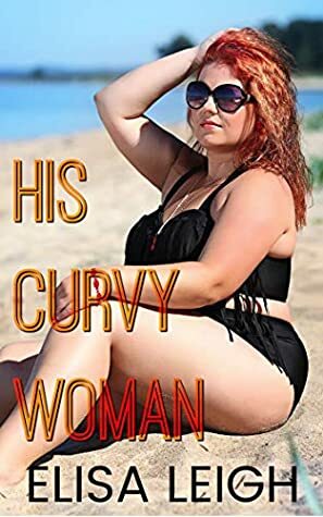 His Curvy Woman by Elisa Leigh