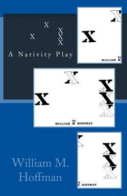 X X X X X: A Nativity Play by William M. Hoffman