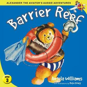 Alexander the Aviator's Aussie Adventures: Barrier Reef by Angela Williams