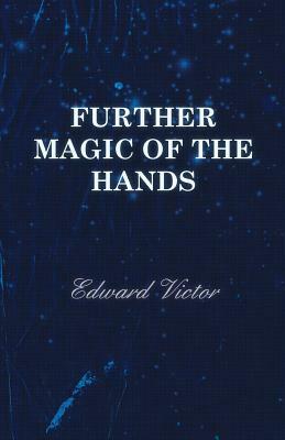 Further Magic of the Hands by Edward Victor