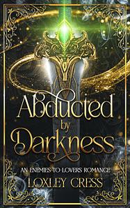 Abducted by Darkness by Loxley Cress, Loxley Cress