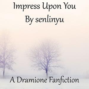 Impress Upon You by SenLinYu