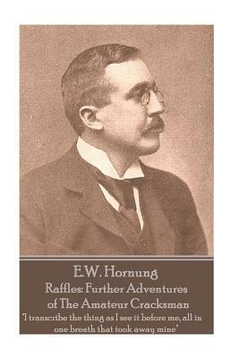 E.W. Hornung - Raffles: Further Adventures of The Amateur Cracksman: "I transcribe the thing as I see it before me, all in one breath that too by E. W. Hornung