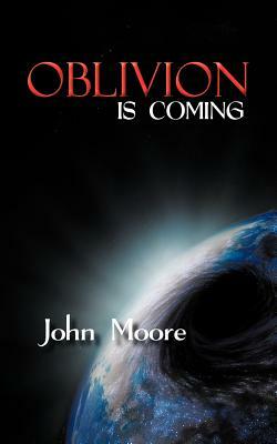 Oblivion Is Coming by John Moore