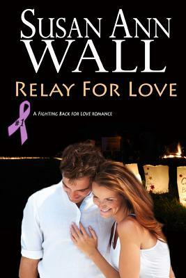 Relay For Love by Susan Ann Wall