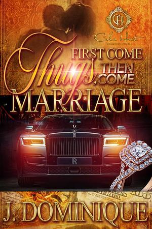 First Come Thugs, Then Come Marriage by J. Dominique, J. Dominique