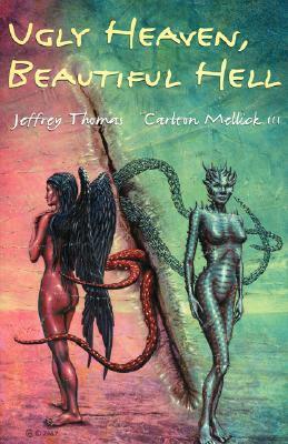Ugly Heaven, Beautiful Hell by Carlton Mellick III, Jeffrey Thomas