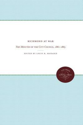 Richmond at War: The Minutes of the City Council, 1861-1865 by 