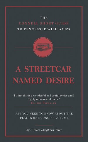 The Connell Short Guide To Tennesee Williams's A Streetcar Named Desire by Kirsten Shepherd-Barr, Jolyon Connell