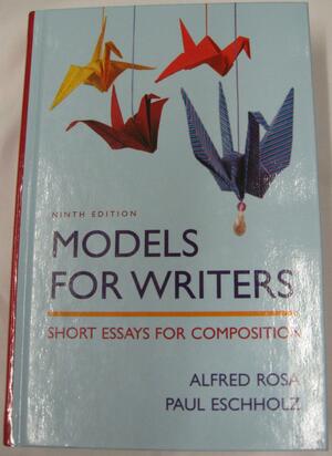 Models for Writers: Short Essays For Composition by Alfred Rosa, Paul Eschholz