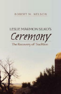Leslie Marmon Silko's «ceremony»: The Recovery of Tradition by Robert Nelson